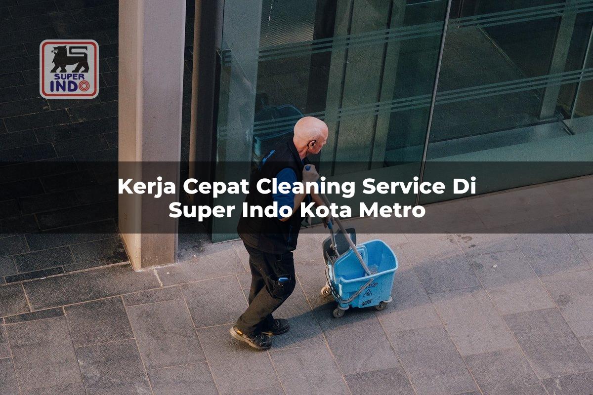 Kerja Cepat Cleaning Service di Super Indo Kota Metro
