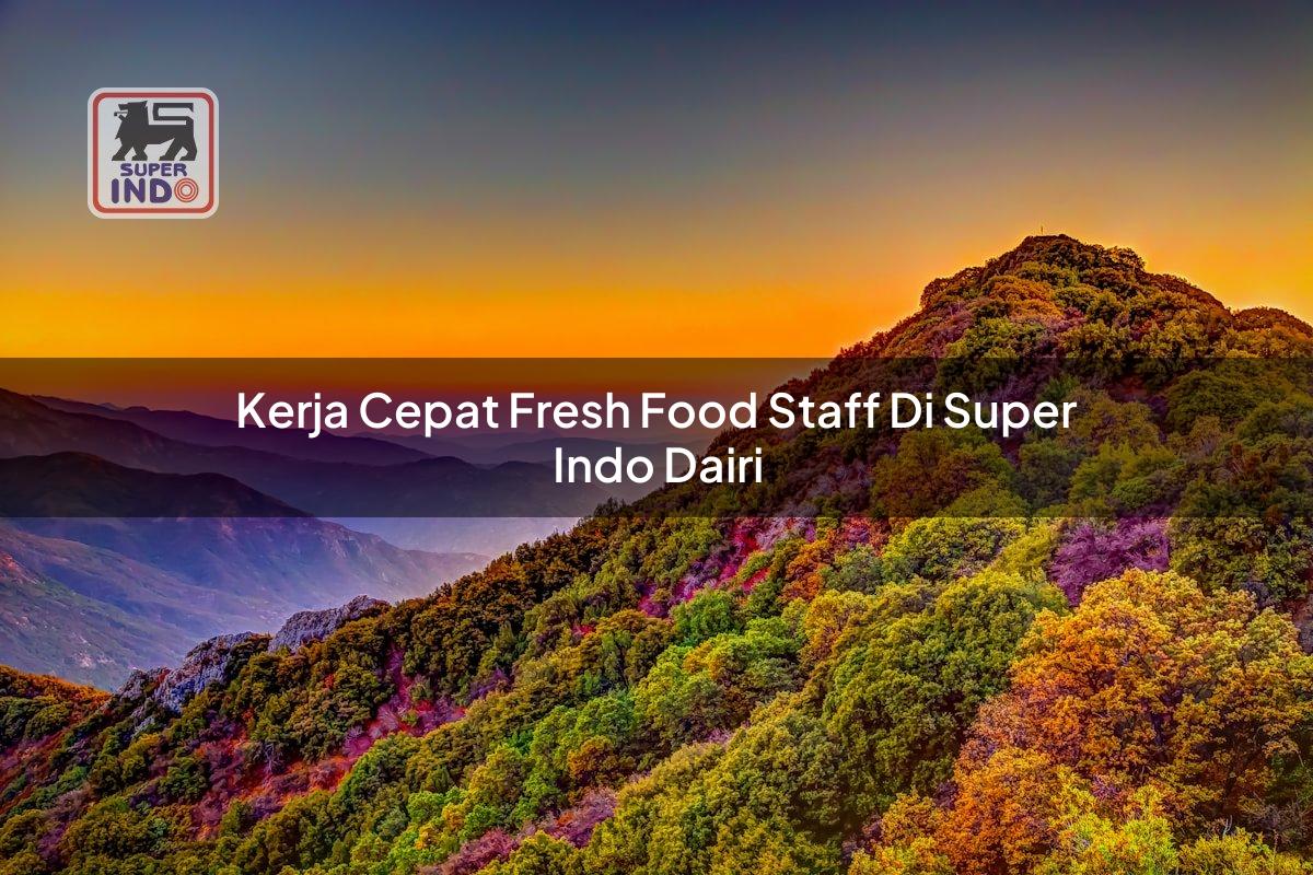 Kerja Cepat Fresh Food Staff di Super Indo Dairi