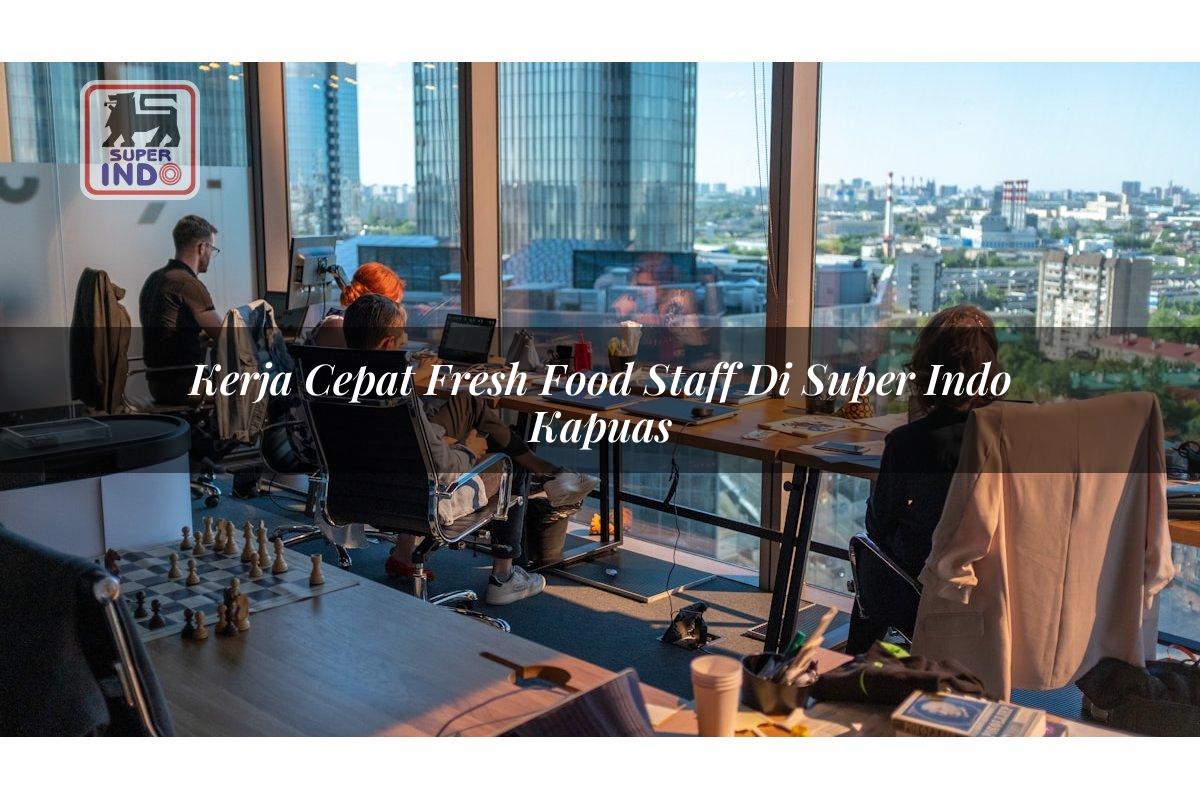 Kerja Cepat Fresh Food Staff di Super Indo Kapuas