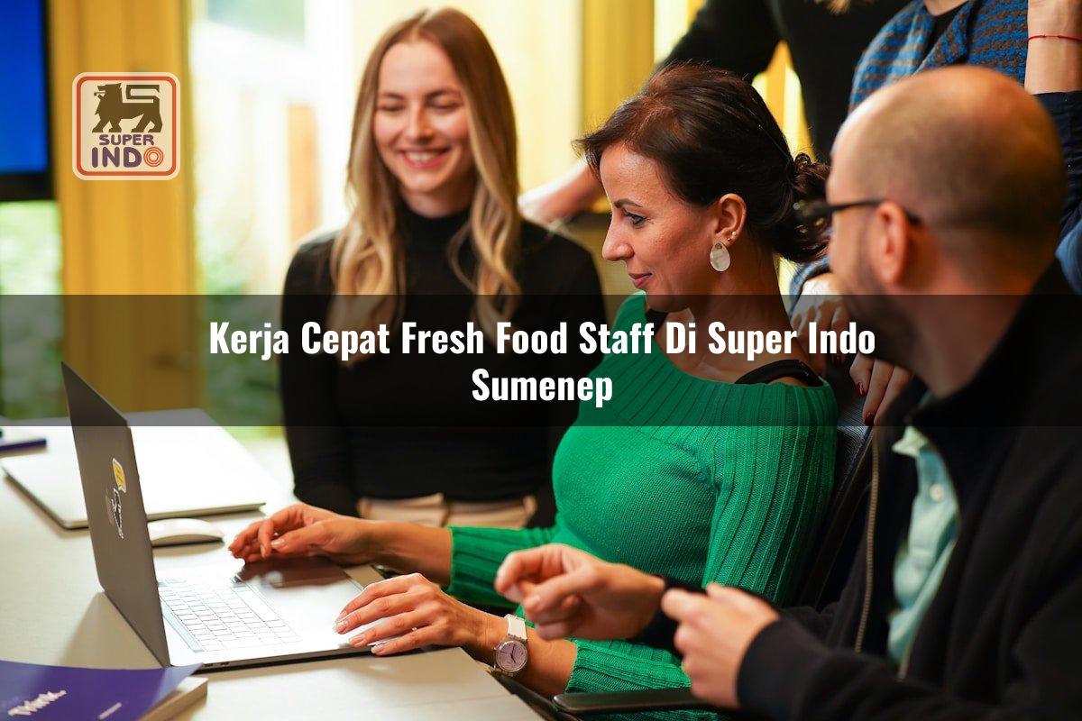 Kerja Cepat Fresh Food Staff di Super Indo Sumenep