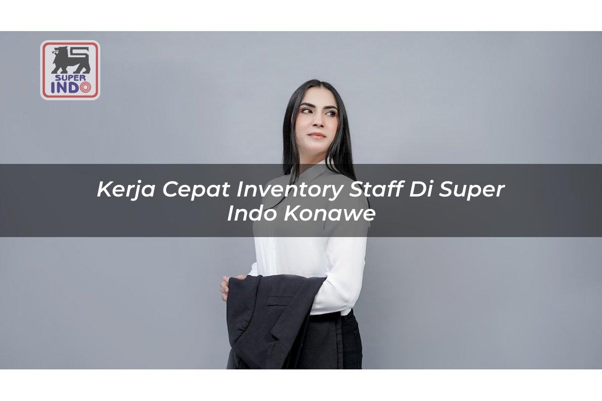 Kerja Cepat Inventory Staff di Super Indo Konawe