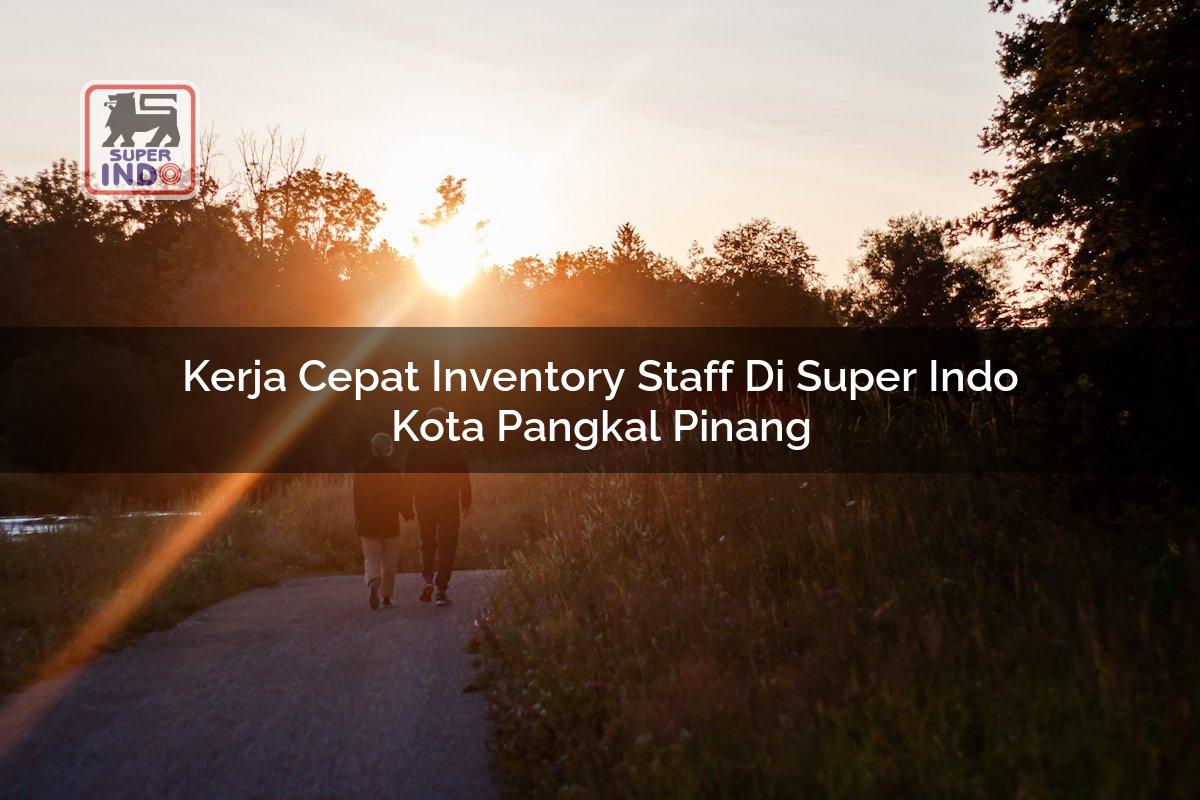 Kerja Cepat Inventory Staff di Super Indo Kota Pangkal Pinang