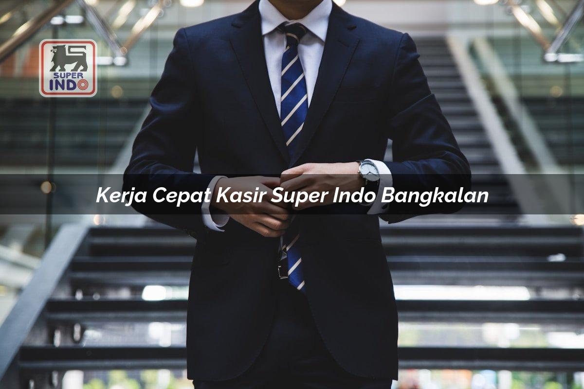 Kerja Cepat Kasir Super Indo , Bangkalan