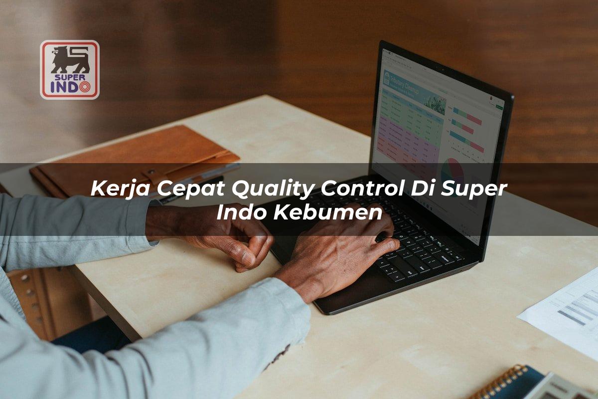 Kerja Cepat Quality Control di Super Indo Kebumen