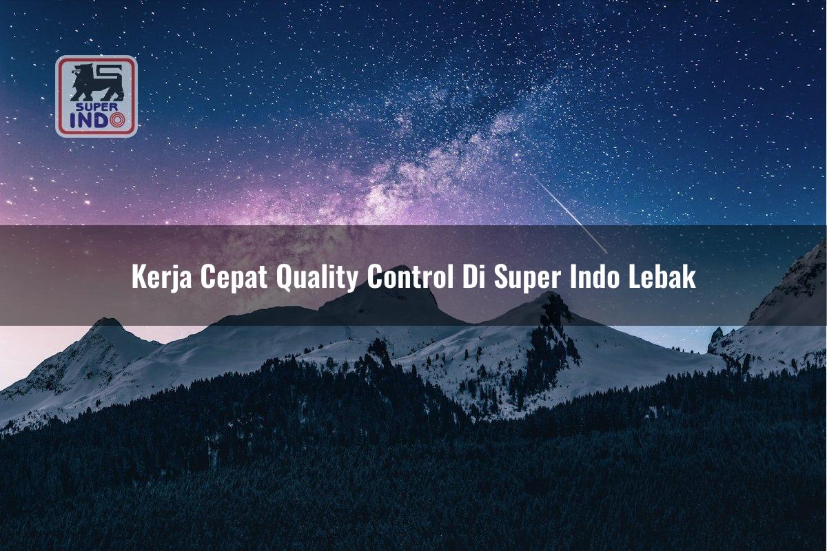 Kerja Cepat Quality Control di Super Indo Lebak