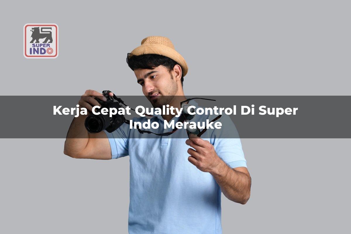 Kerja Cepat Quality Control di Super Indo Merauke