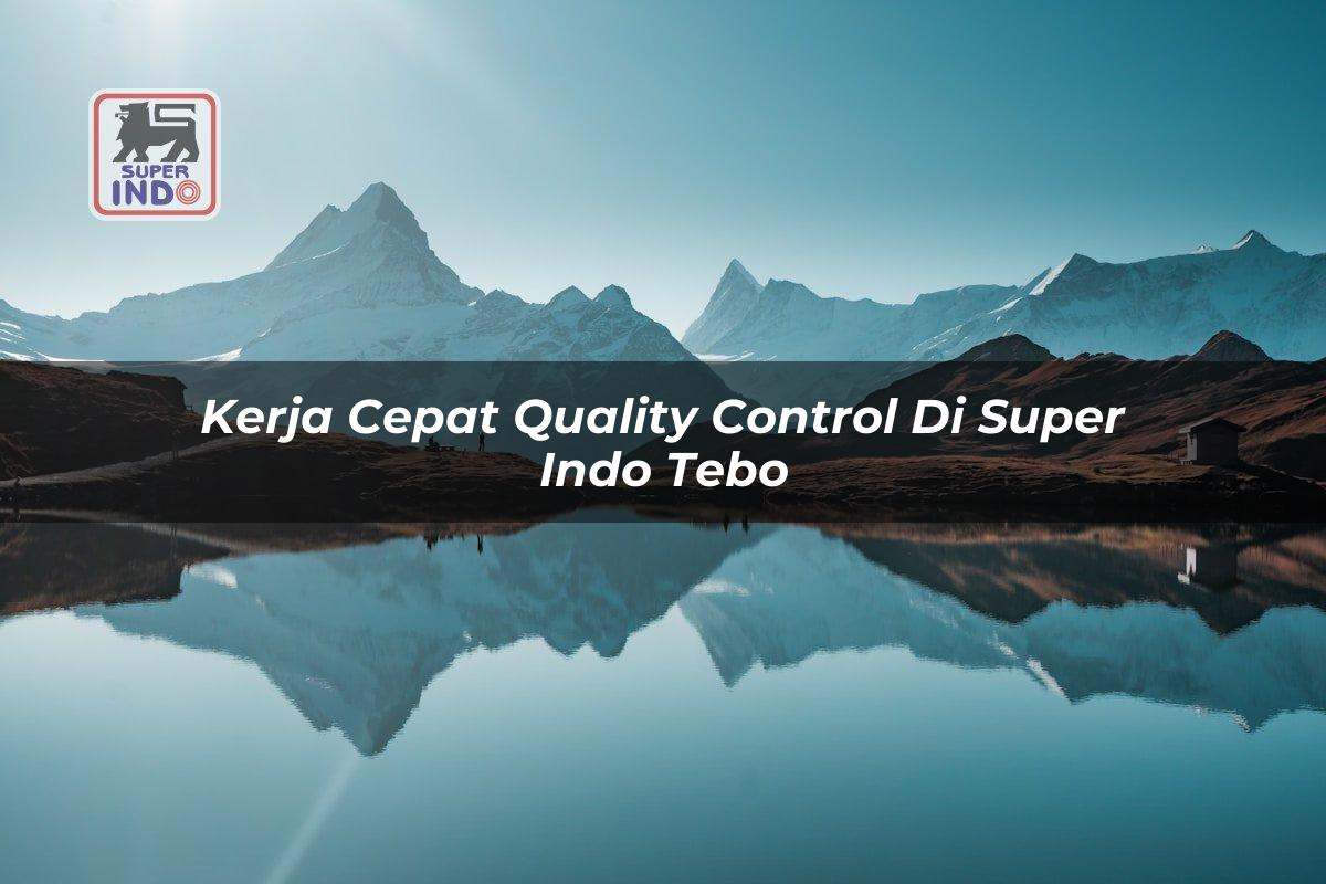 Kerja Cepat Quality Control di Super Indo Tebo