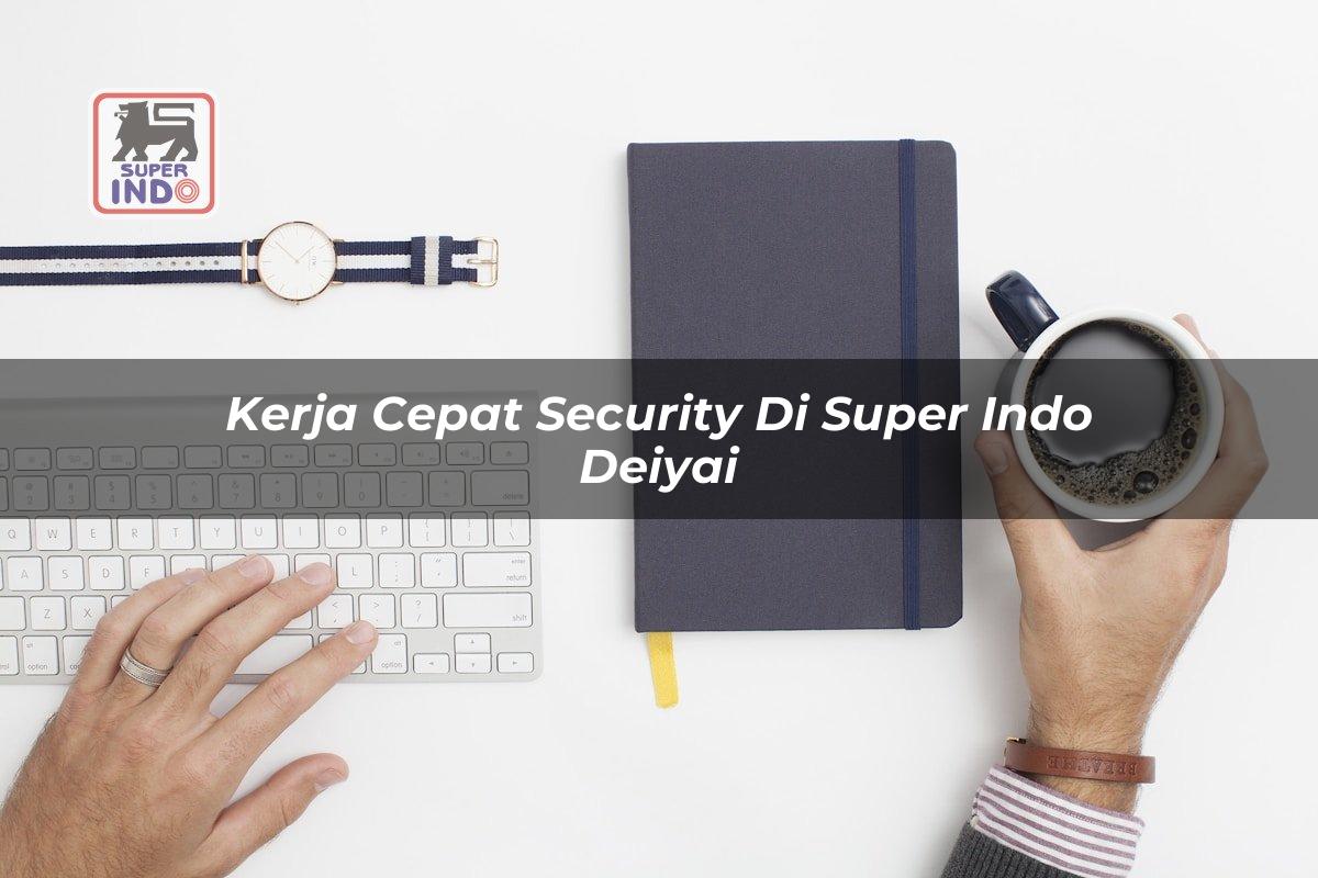 Kerja Cepat Security di Super Indo Deiyai