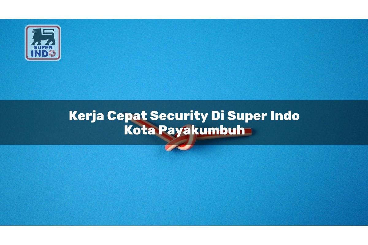 Kerja Cepat Security di Super Indo Kota Payakumbuh