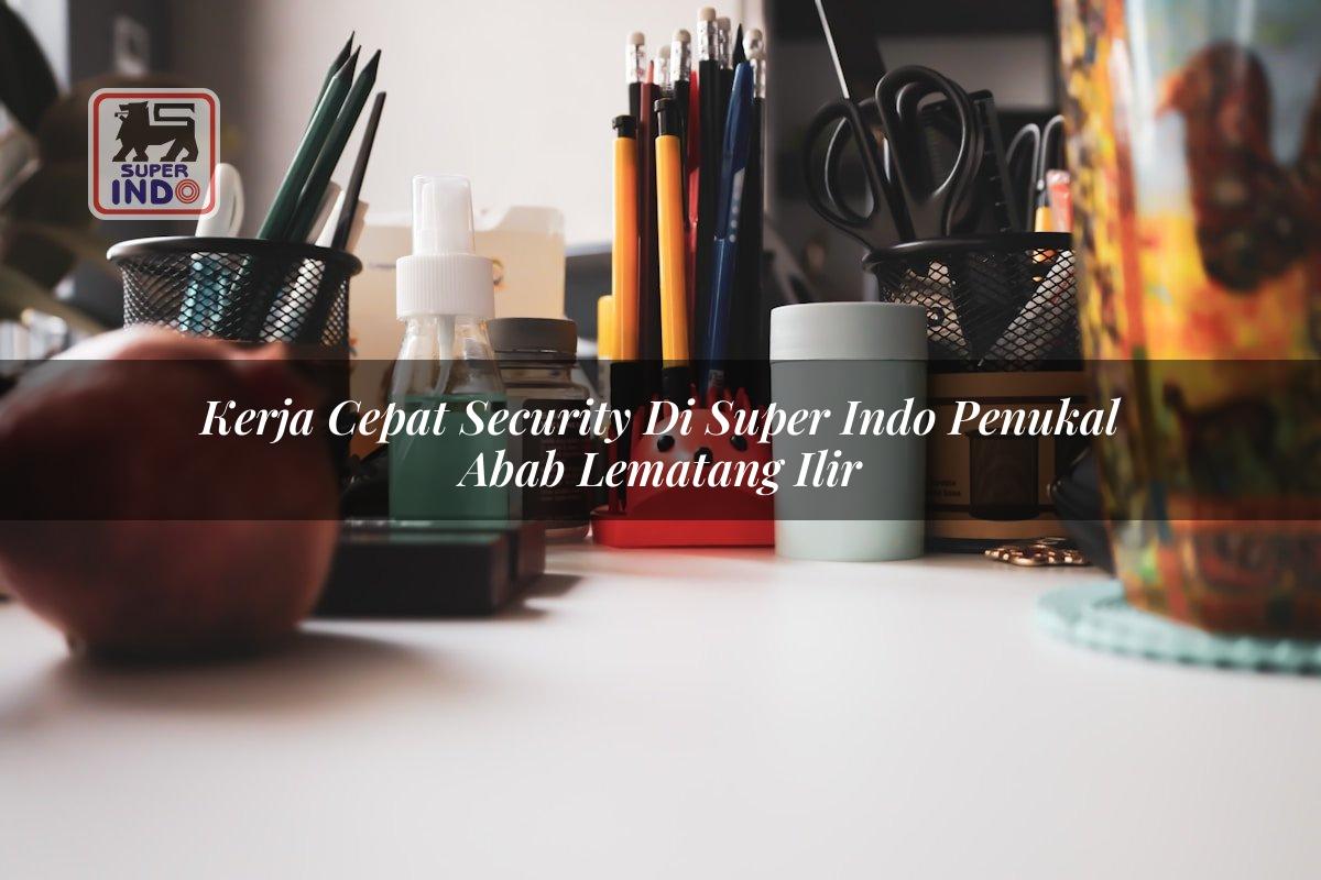 Kerja Cepat Security di Super Indo Penukal Abab Lematang Ilir