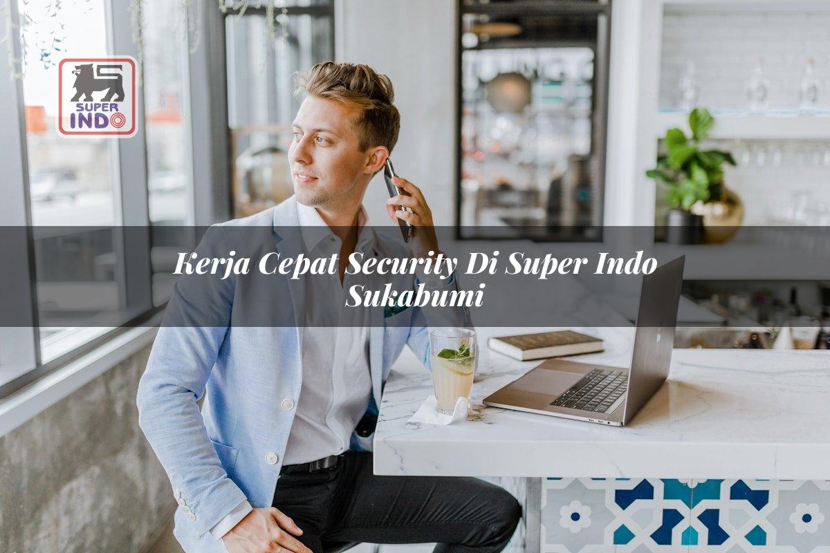 Kerja Cepat Security di Super Indo Sukabumi