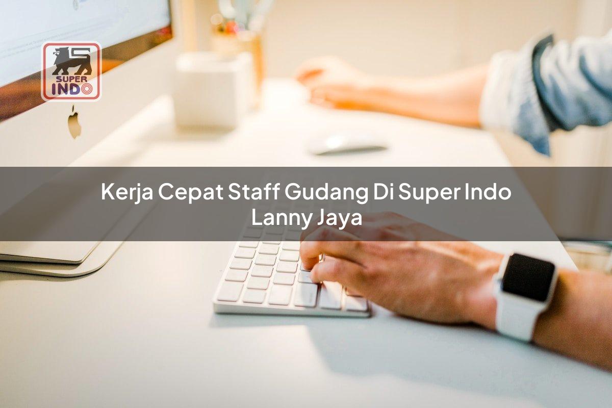 Kerja Cepat Staff Gudang di Super Indo Lanny Jaya