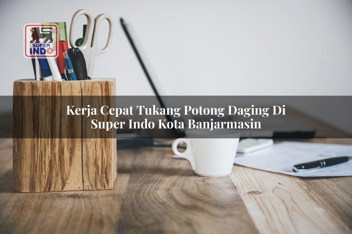 Kerja Cepat Tukang Potong Daging di Super Indo Kota Banjarmasin