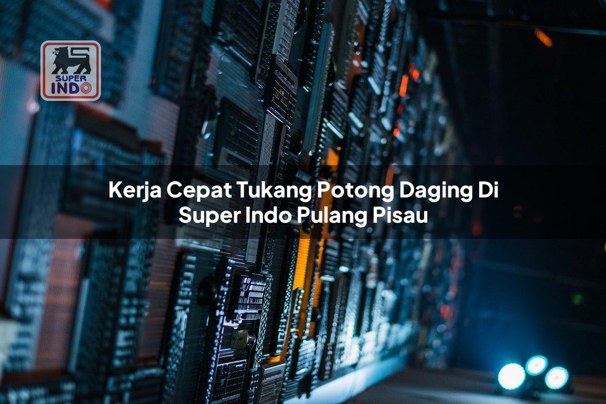 Kerja Cepat Tukang Potong Daging di Super Indo Pulang Pisau