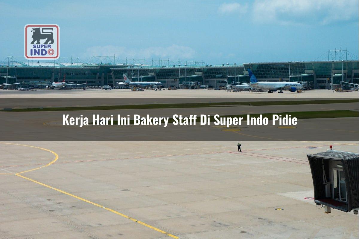 Kerja Hari Ini Bakery Staff di Super Indo Pidie