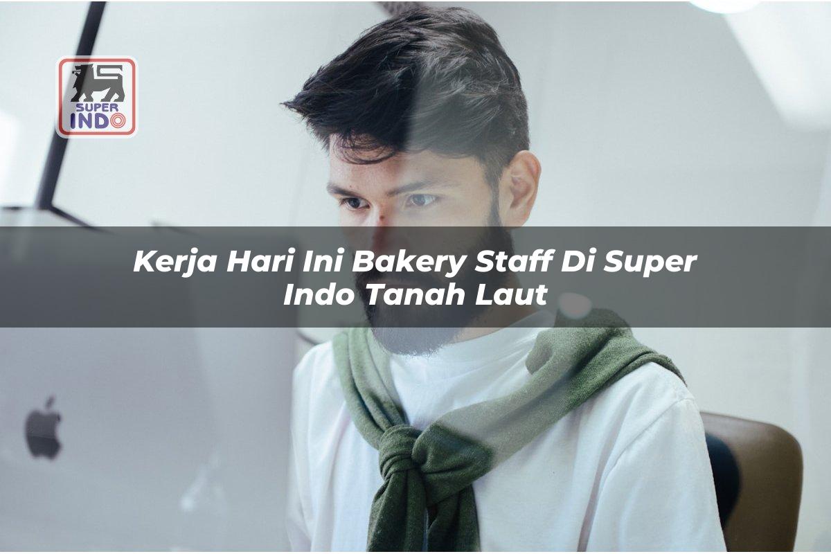 Kerja Hari Ini Bakery Staff di Super Indo Tanah Laut