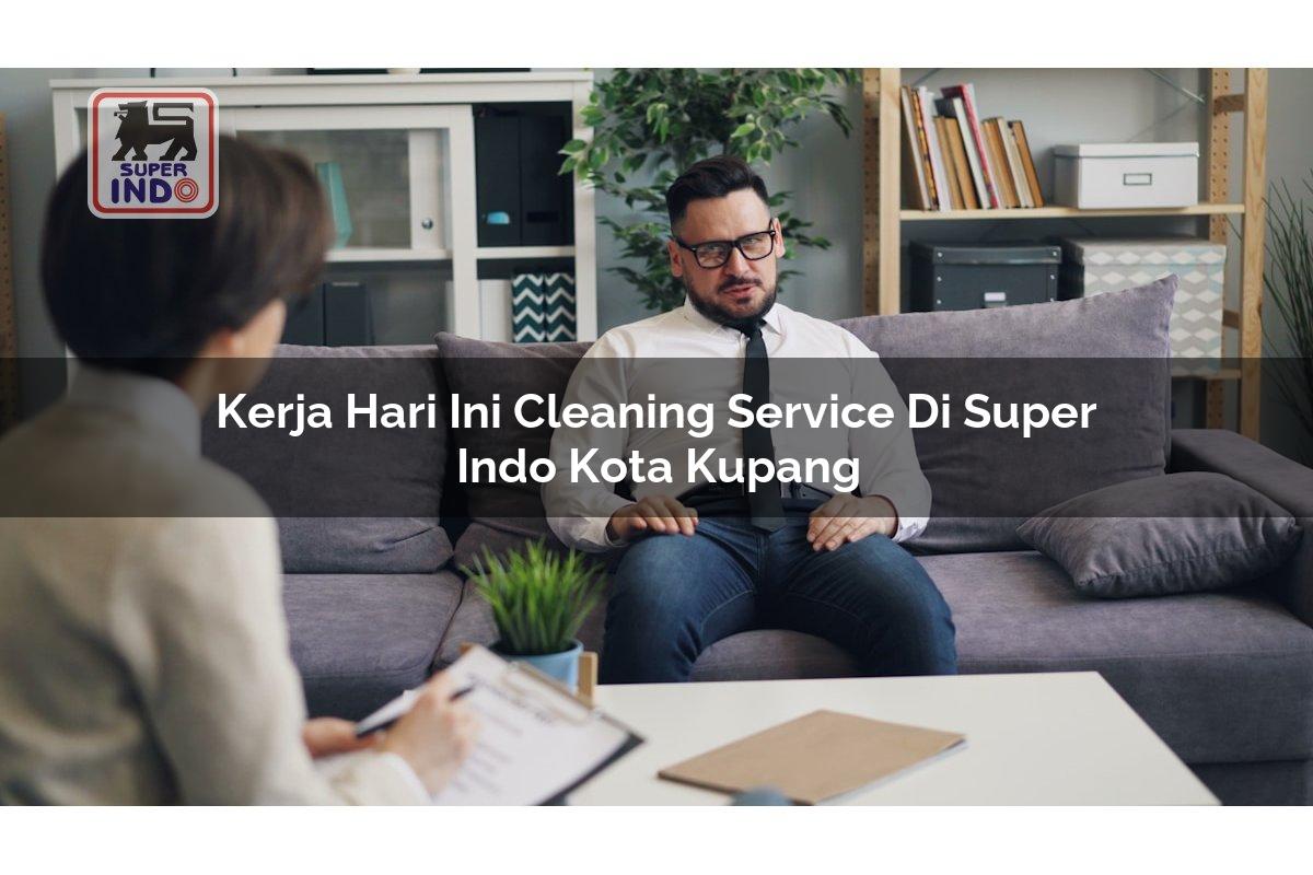 Kerja Hari Ini Cleaning Service di Super Indo Kota Kupang
