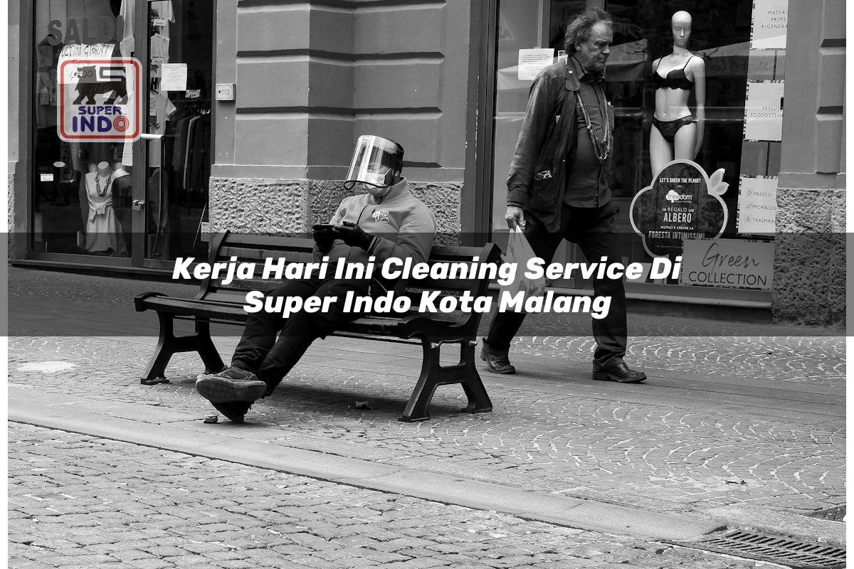 Kerja Hari Ini Cleaning Service di Super Indo Kota Malang