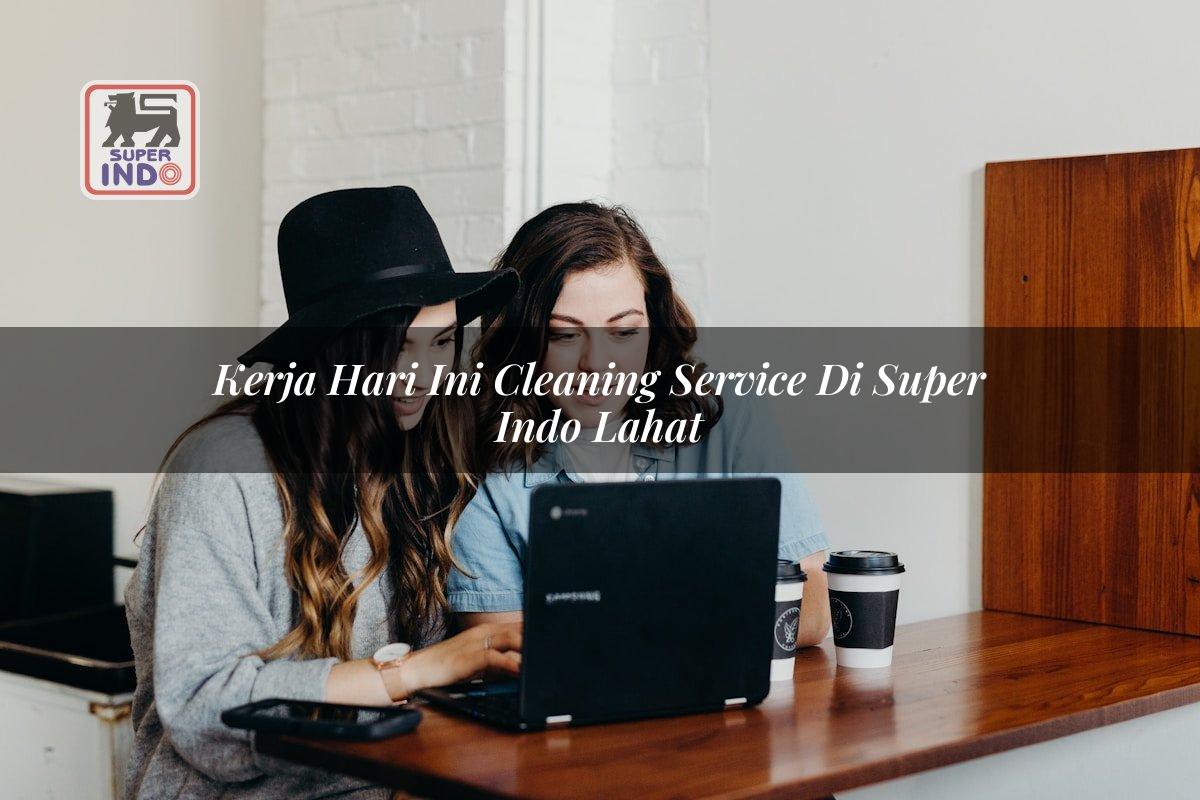 Kerja Hari Ini Cleaning Service di Super Indo Lahat