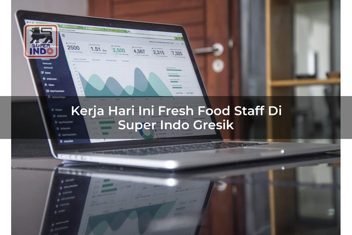 Kerja Hari Ini Fresh Food Staff di Super Indo Gresik
