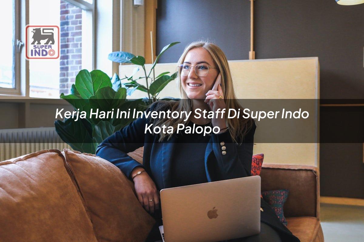 Kerja Hari Ini Inventory Staff di Super Indo Kota Palopo