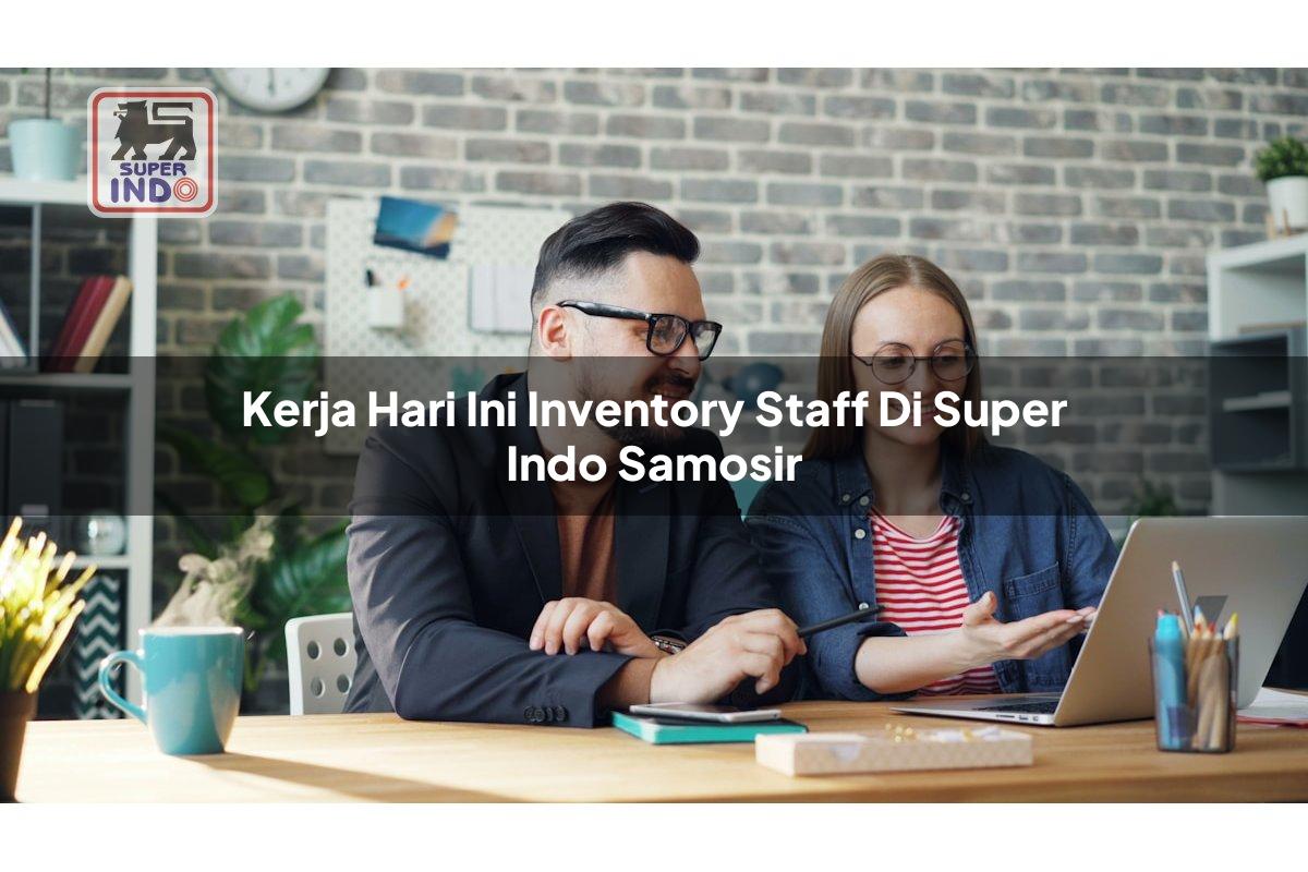 Kerja Hari Ini Inventory Staff di Super Indo Samosir