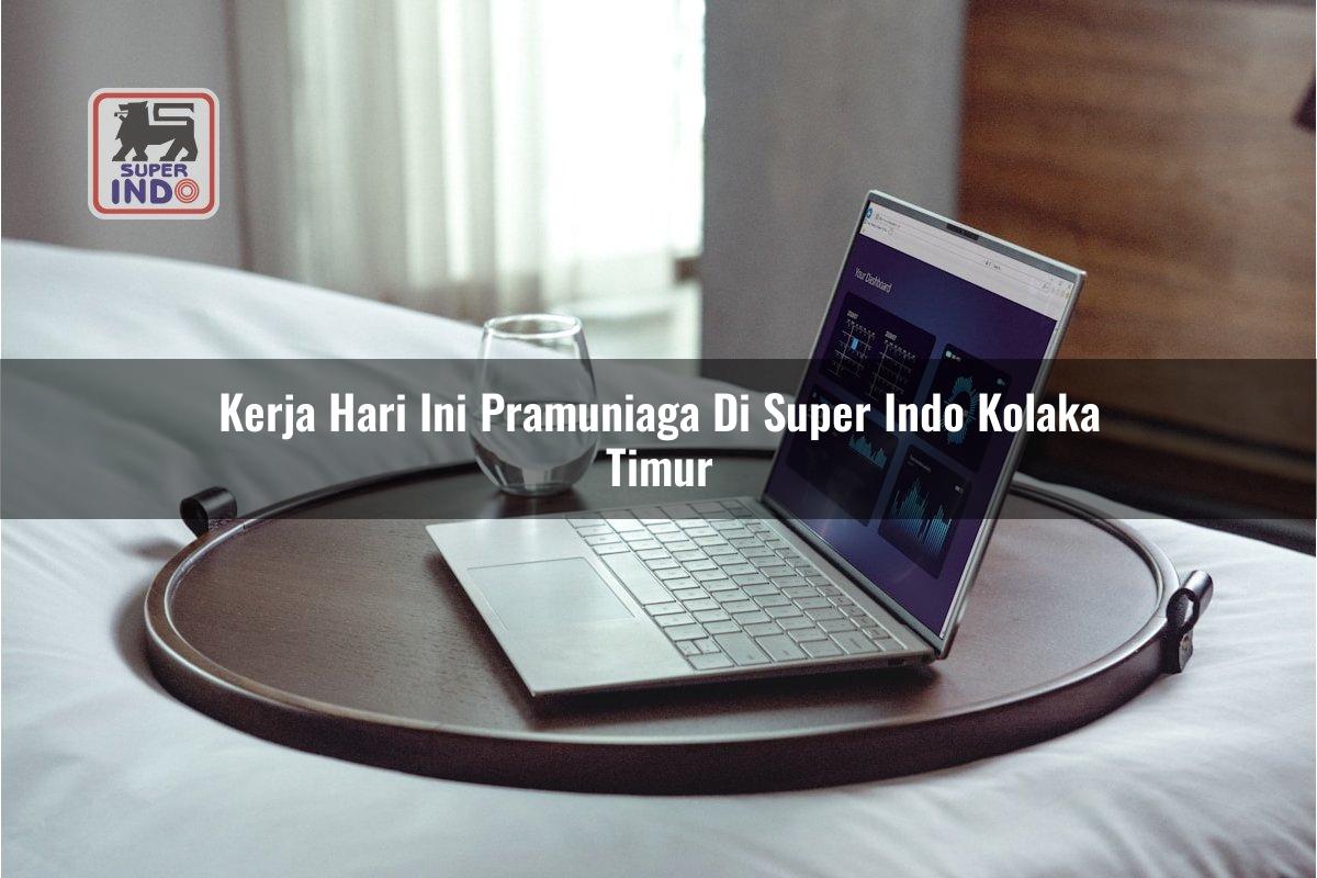 Kerja Hari Ini Pramuniaga di Super Indo Kolaka Timur