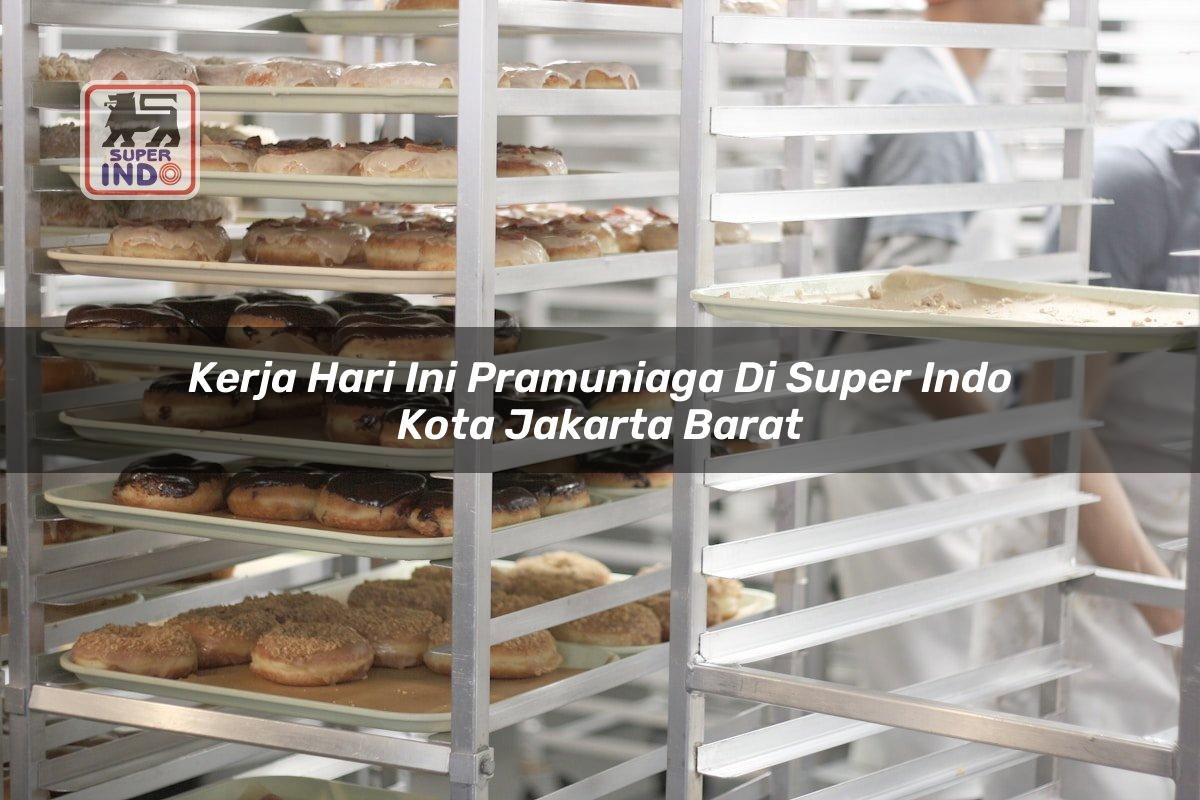 Kerja Hari Ini Pramuniaga di Super Indo Kota Jakarta Barat