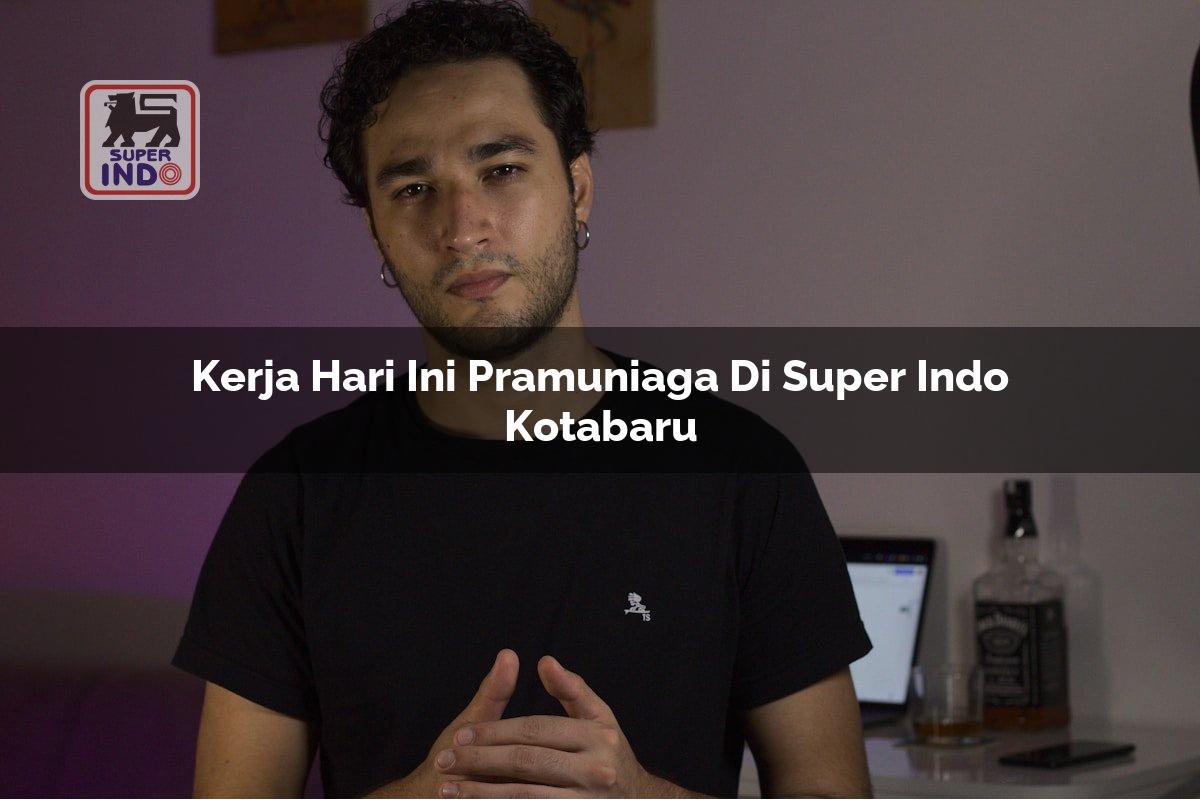 Kerja Hari Ini Pramuniaga di Super Indo Kotabaru
