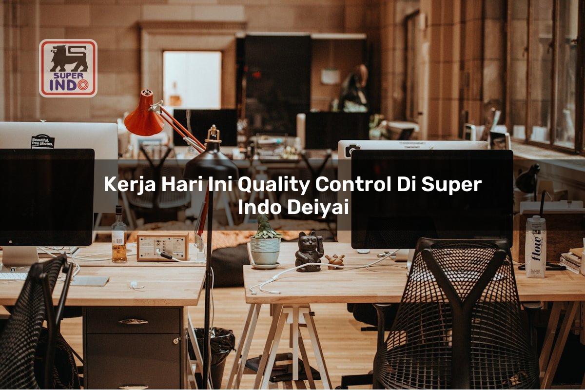 Kerja Hari Ini Quality Control di Super Indo Deiyai