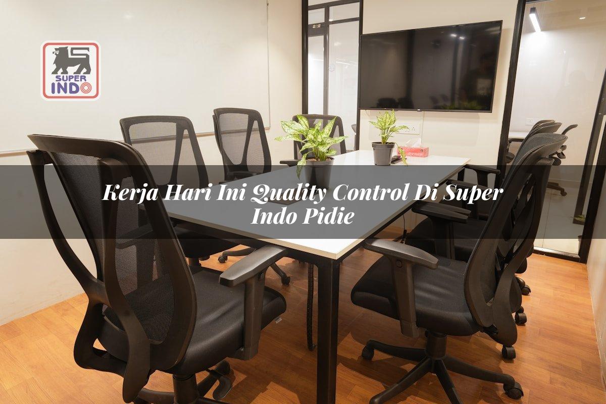 Kerja Hari Ini Quality Control di Super Indo Pidie