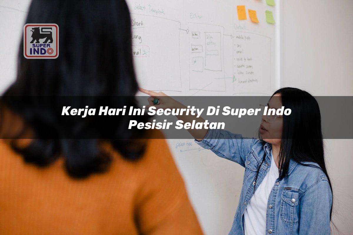 Kerja Hari Ini Security di Super Indo Pesisir Selatan