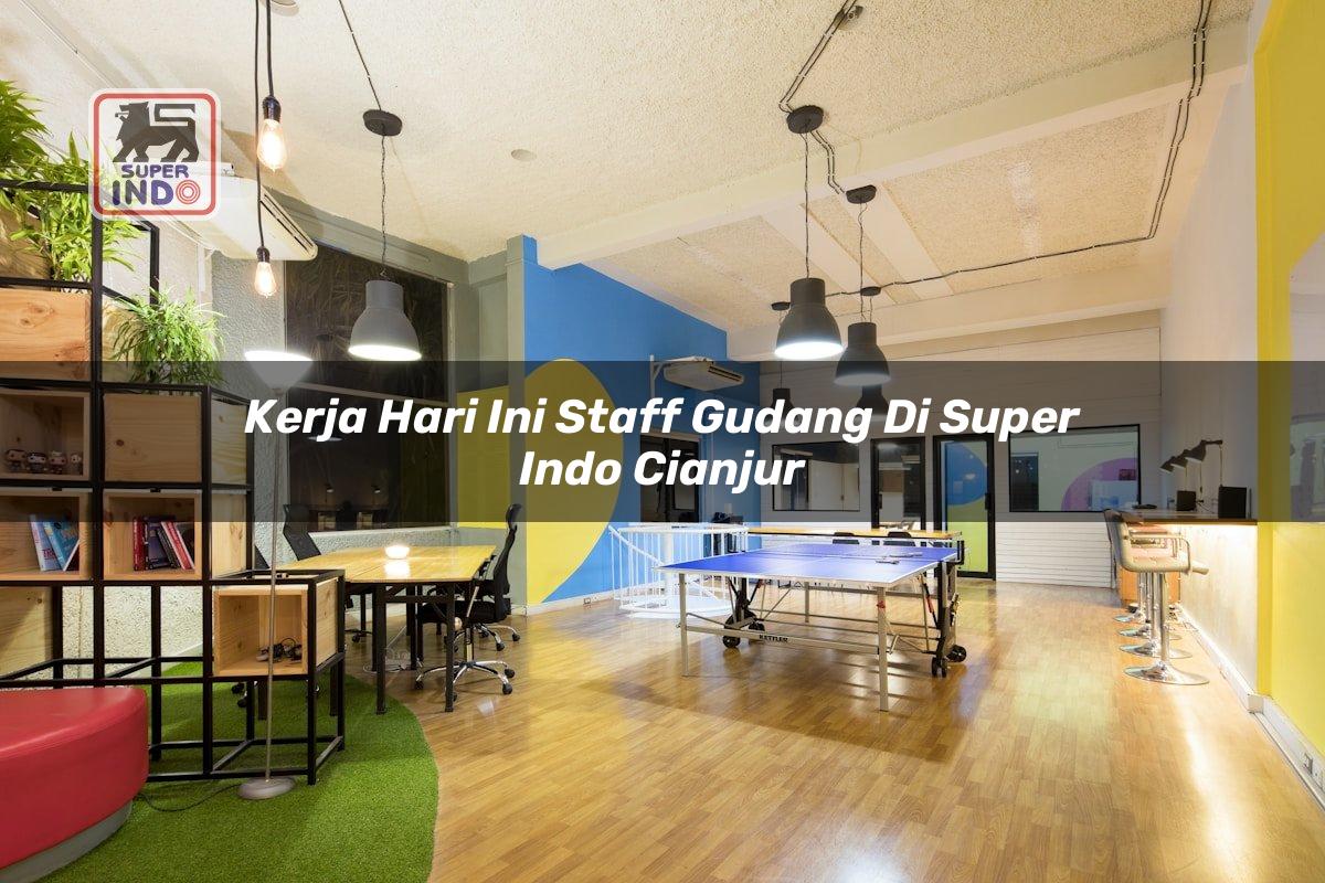 Kerja Hari Ini Staff Gudang di Super Indo Cianjur