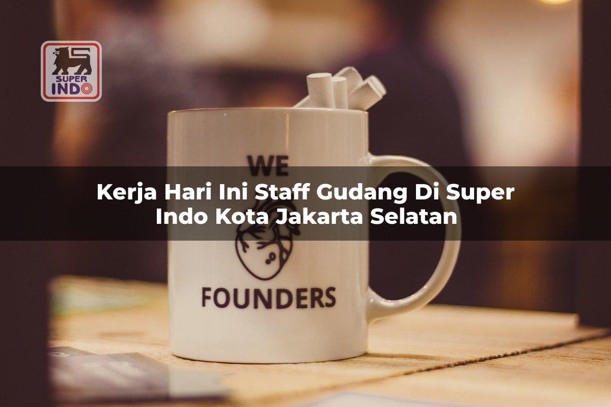 Kerja Hari Ini Staff Gudang di Super Indo Kota Jakarta Selatan