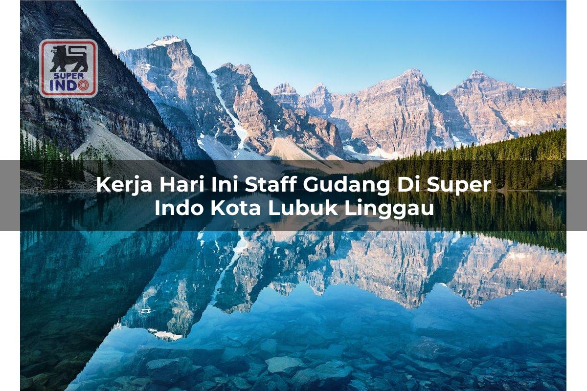 Kerja Hari Ini Staff Gudang di Super Indo Kota Lubuk Linggau
