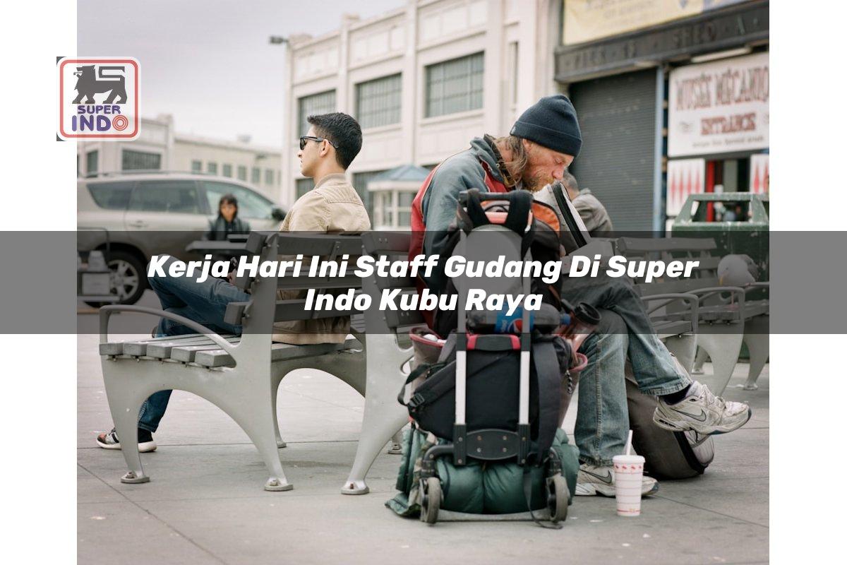 Kerja Hari Ini Staff Gudang di Super Indo Kubu Raya
