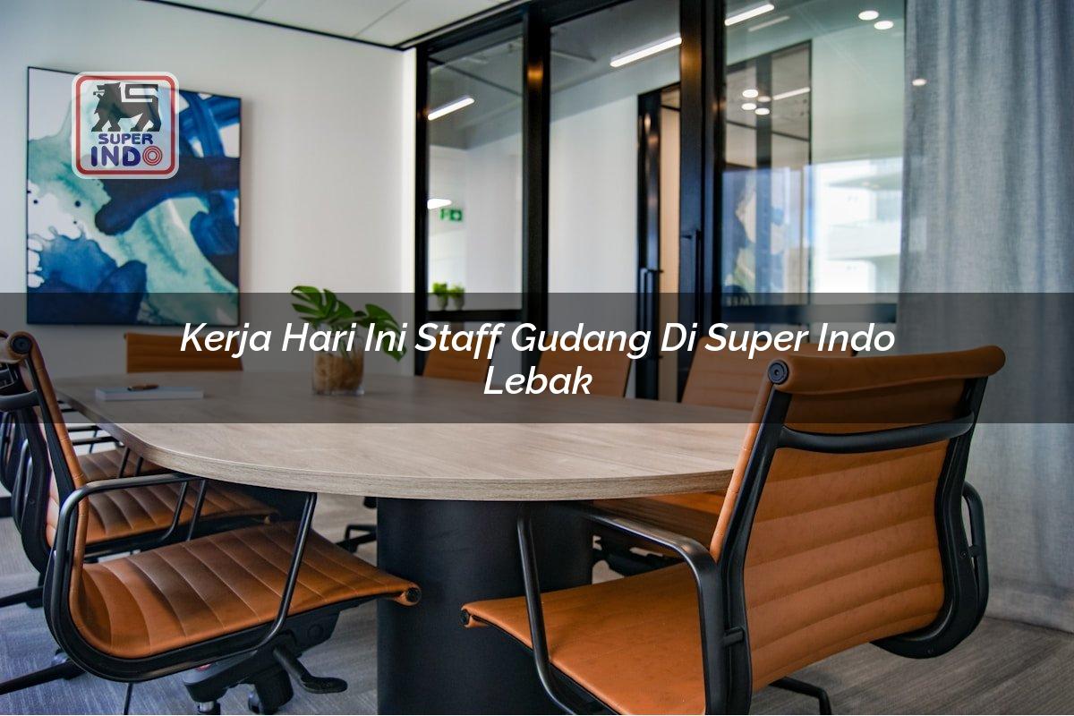 Kerja Hari Ini Staff Gudang di Super Indo Lebak
