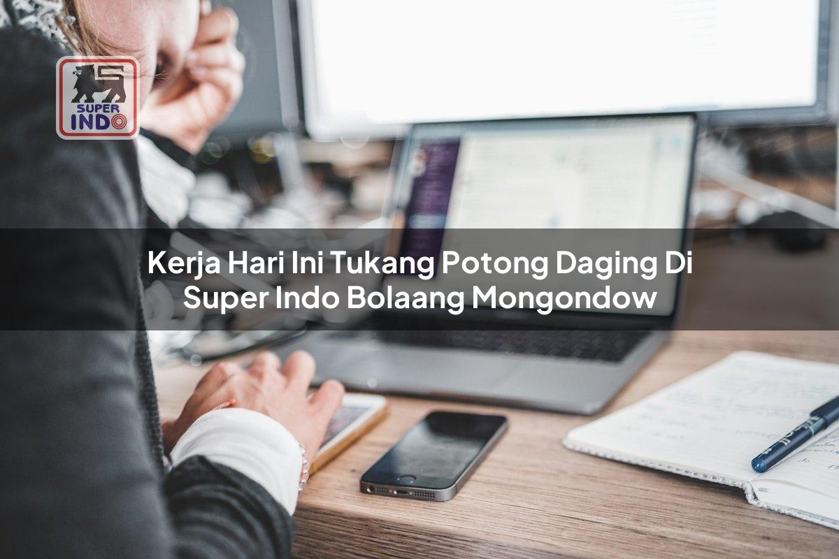 Kerja Hari Ini Tukang Potong Daging di Super Indo Bolaang Mongondow