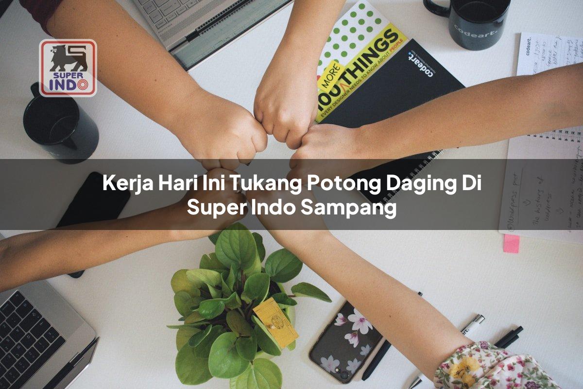 Kerja Hari Ini Tukang Potong Daging di Super Indo Sampang