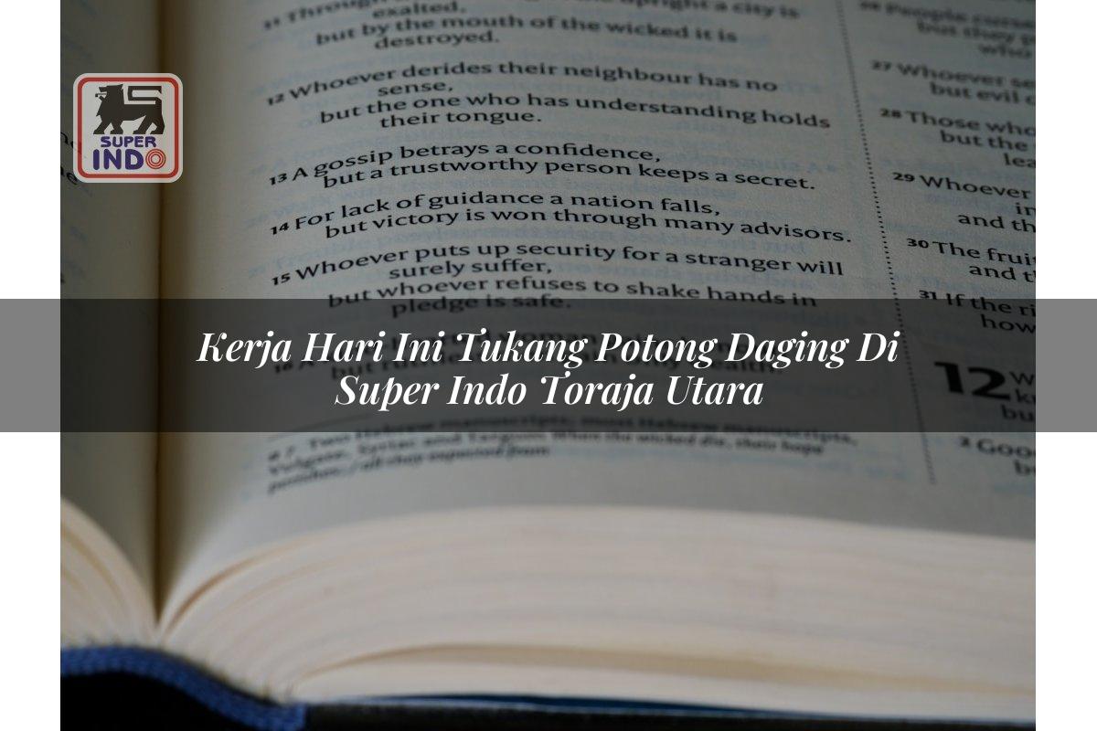 Kerja Hari Ini Tukang Potong Daging di Super Indo Toraja Utara