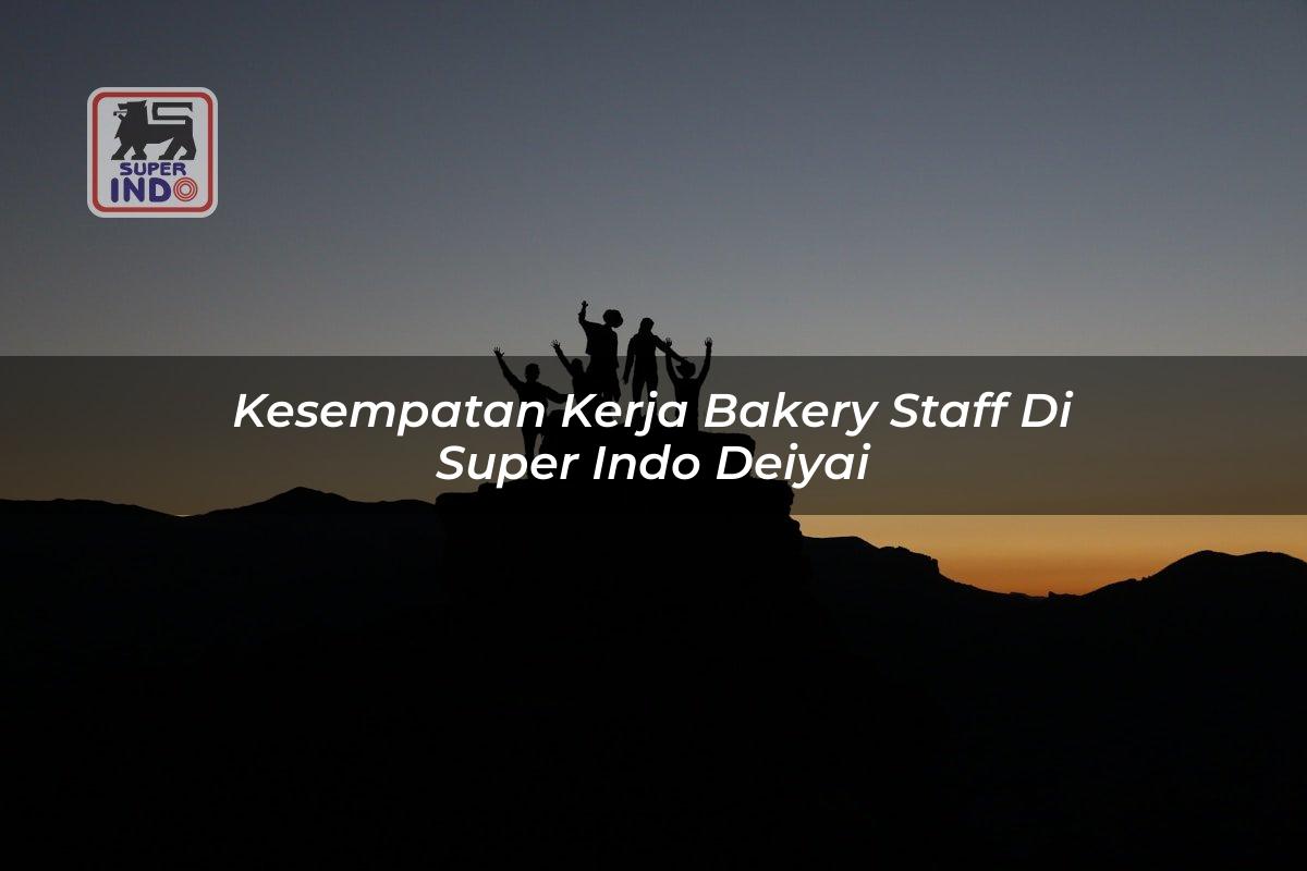 Kesempatan Kerja Bakery Staff di Super Indo Deiyai