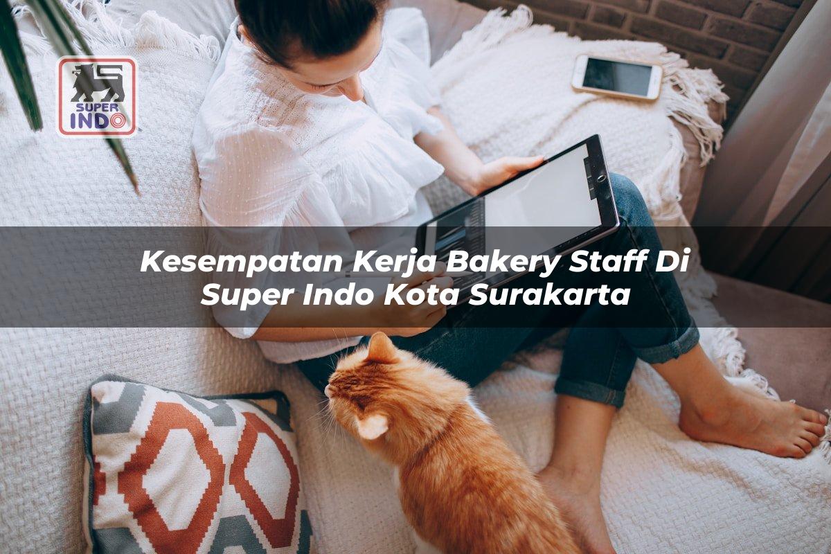 Kesempatan Kerja Bakery Staff di Super Indo Kota Surakarta