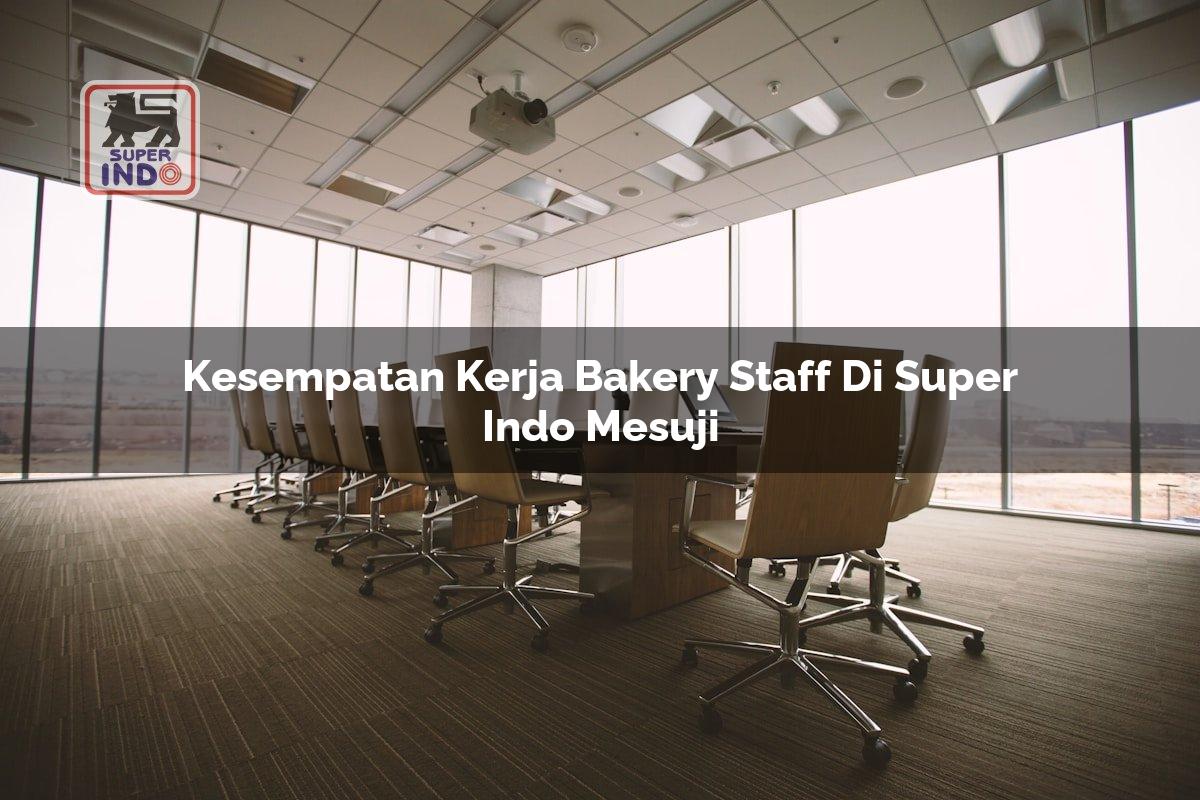 Kesempatan Kerja Bakery Staff di Super Indo Mesuji