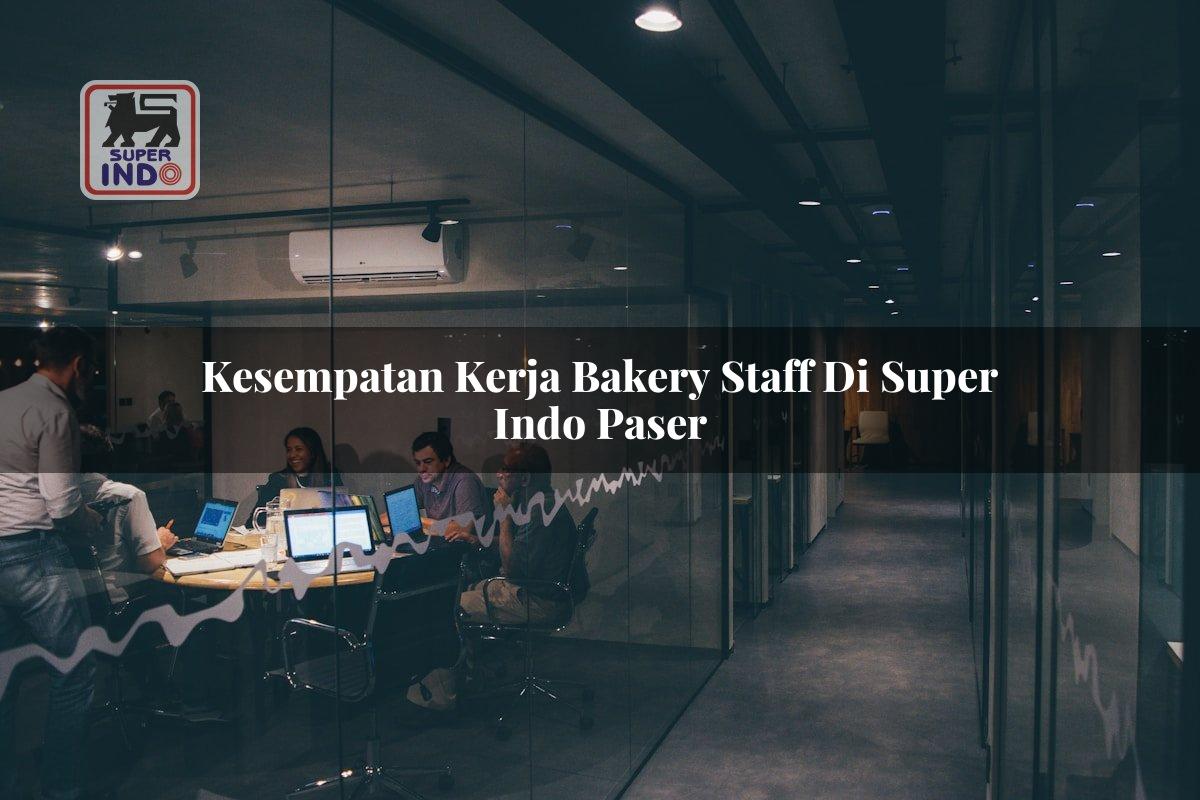Kesempatan Kerja Bakery Staff di Super Indo Paser