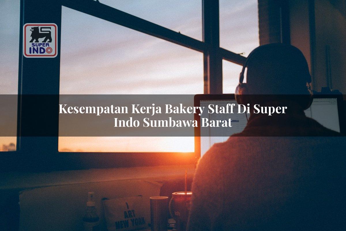 Kesempatan Kerja Bakery Staff di Super Indo Sumbawa Barat