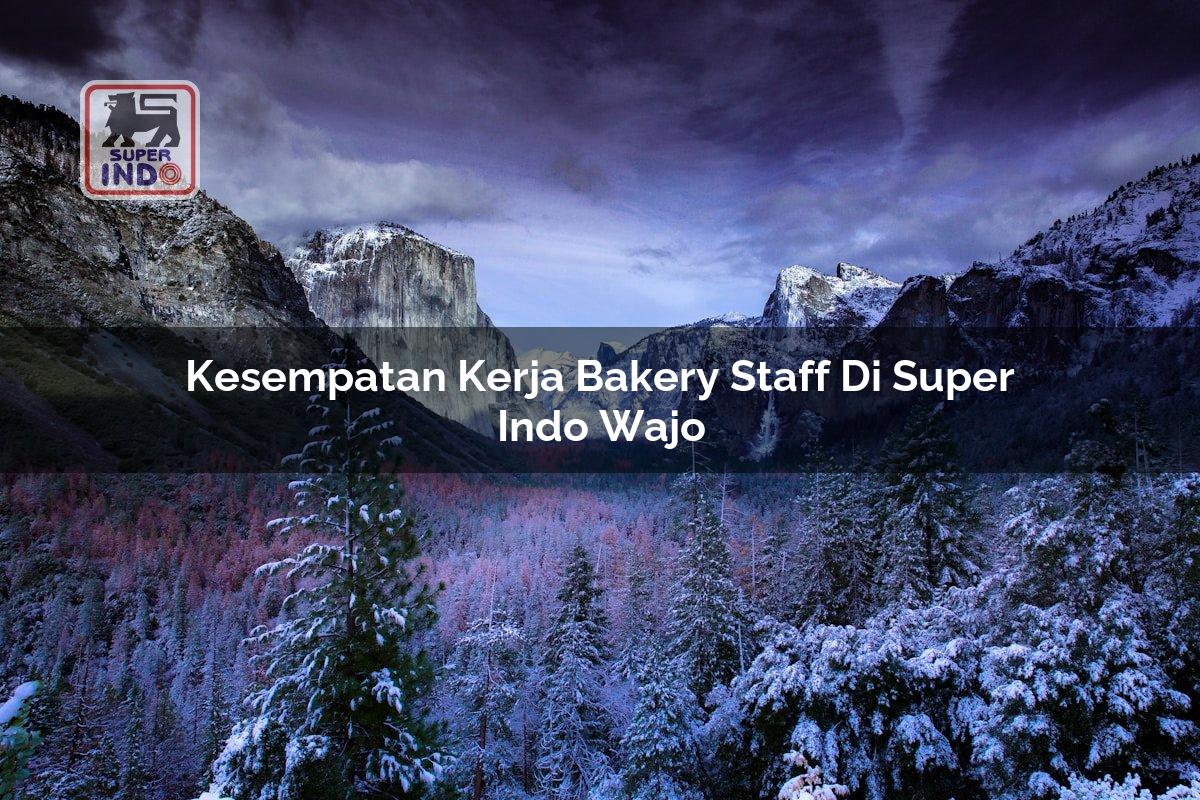 Kesempatan Kerja Bakery Staff di Super Indo Wajo