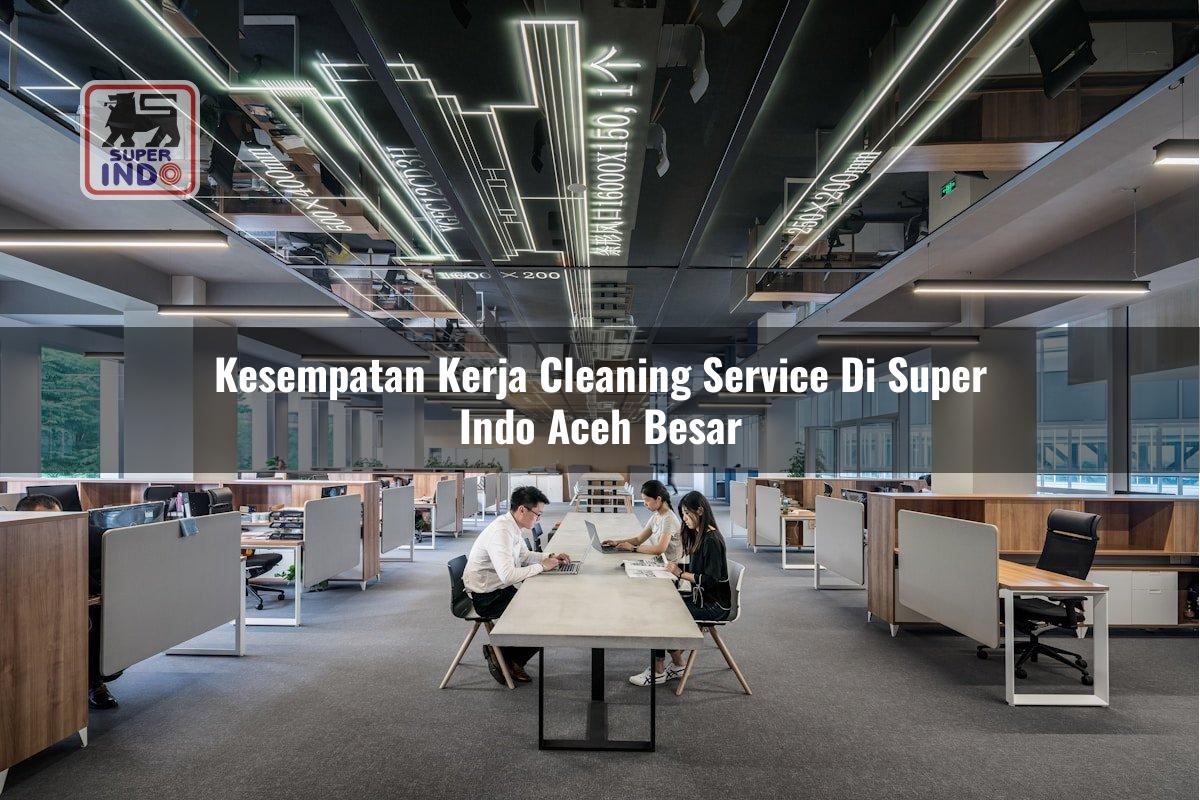 Kesempatan Kerja Cleaning Service di Super Indo Aceh Besar