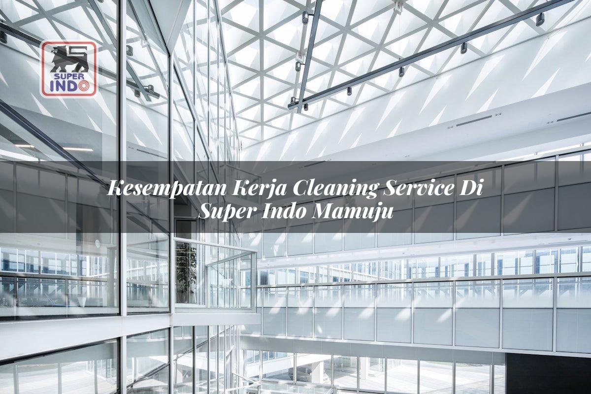 Kesempatan Kerja Cleaning Service di Super Indo Mamuju