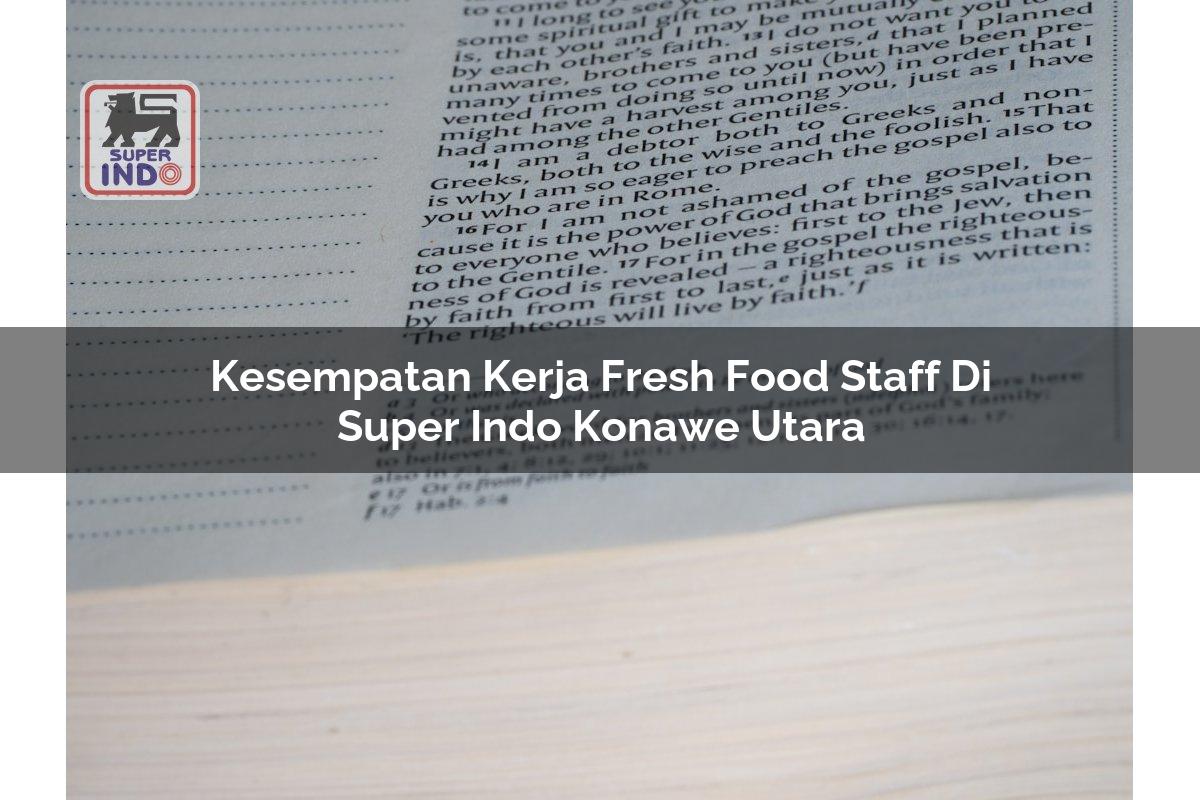 Kesempatan Kerja Fresh Food Staff di Super Indo Konawe Utara