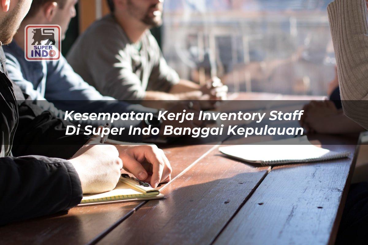 Kesempatan Kerja Inventory Staff di Super Indo Banggai Kepulauan